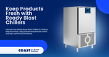 Keep Products Fresh with Ready Blast Chillers