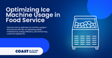 Optimizing Ice Machine Usage in Food Service