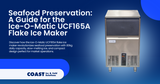 Seafood Preservation: A Guide for the Ice-O-Matic UCF165A Flake Ice Maker 