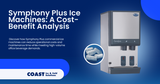 Why Symphony Plus Commercial Ice Machines Are The Smart Investment for Modern Offices : A Cost-Benefit Analysis