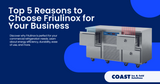 Top 5 Reasons to Choose Friulinox for Your Business