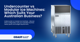 Undercounter vs Modular Ice Machines: Which Suits Your Australian Business?