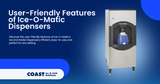 User-Friendly Features of Ice-O-Matic Dispensers
