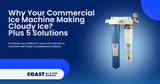 Why Is Your Commercial Ice Machine Making Cloudy Ice? Plus 5 Professional Solutions