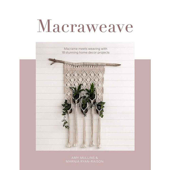 Macraweave Book by Amy Mullins and Marnia Ryan-Raison