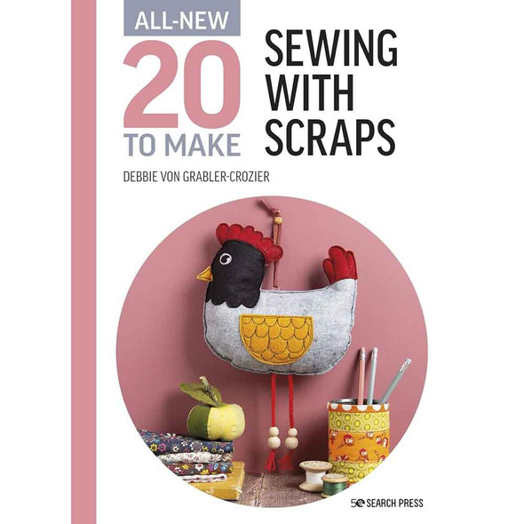 Search Press | 20 To Make | Sewing With Scraps by Debbie Von Grabler-Crozier