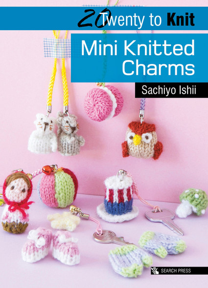 Twenty to Make Book Series | Mini Knitted Charms by Sachiyo Ishii (9781782213758) 