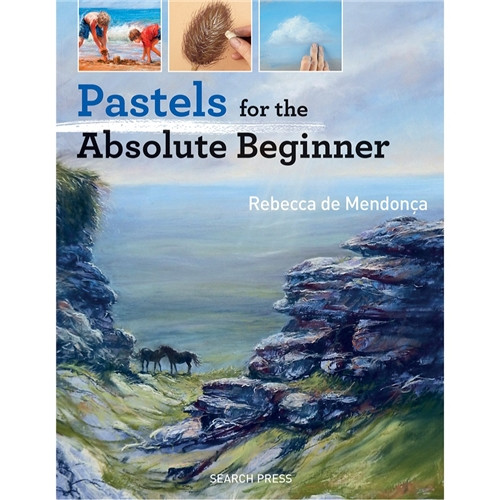 Pastels for the Absolute Beginner by Rebecca de Mendonça