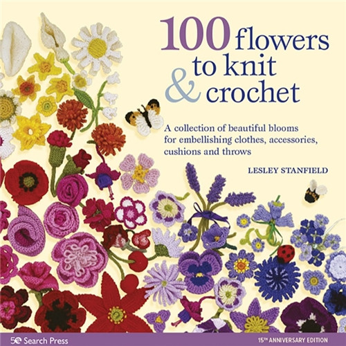 100 Flowers to Knit & Crochet (new edition) by Lesley Stanfield