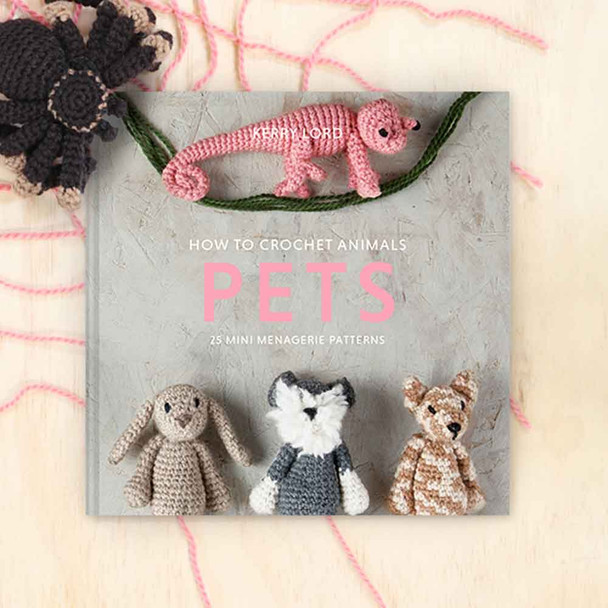 How To Crochet Animals - Pets | 25 Mini Menagerie Patterns | Kerry Lord