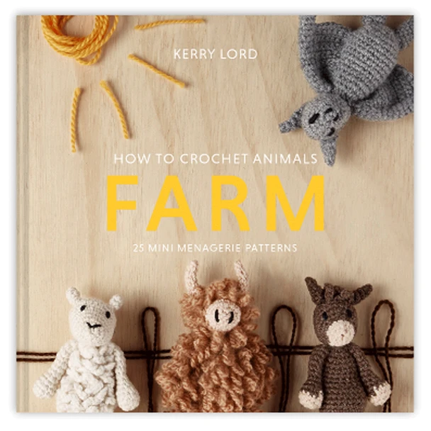 How to Crochet: FARM 25 Mini Menagerie Patterns Book by Kerry Lord - Main Image