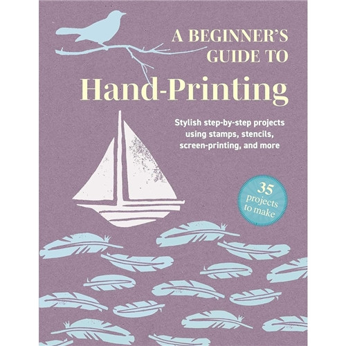 A Beginners Guide to Hand-Printing by Cico Books