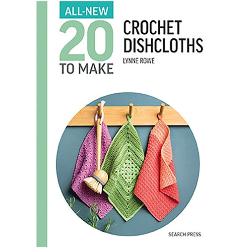 All-New Twenty To Make: Crochet Dishcloths by Lynne Rowe