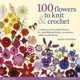 100 Flowers to Knit & Crochet (new edition) by Lesley Stanfield