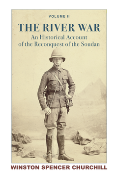 The River War: An Historical Account of the Reconquest of the Soudan (1899) By Winston S. Churchill, Edited by James Muller