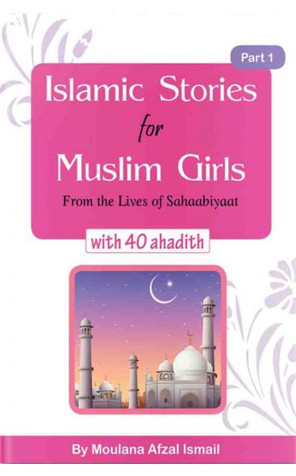 Islamic Stories for Muslim Girls: from the lives of Sahaabiyaat with 40 Ahadith - part 1 image Islamic Stories for Muslim Girls: from the lives of Sahaabiyaat with 40 Ahadith - part 1 image
