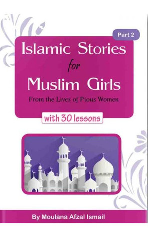 Islamic Stories for Muslim Girls: From the Lives Of Pious Women With 30 Lessons - Part 2 image Islamic Stories for Muslim Girls: From the Lives Of Pious Women With 30 Lessons - Part 2 image