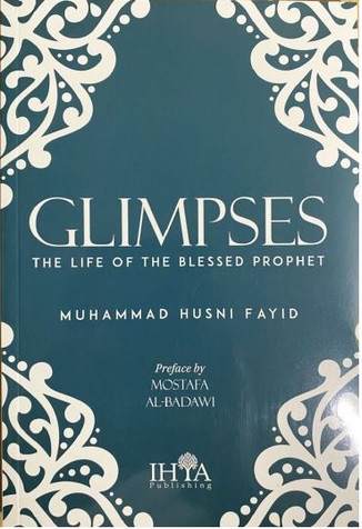 GLIMPSES: THE LIFE OF THE BLESSED PROPHET (ﷺ) image GLIMPSES: THE LIFE OF THE BLESSED PROPHET (ﷺ) image