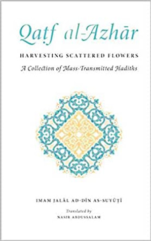 Qaṭf al-Azhar: Harvesting Scattered Flowers - A Collection of Mass-Transmitted (Mutawātir) Hadiths image