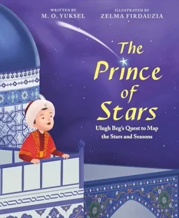 The Prince of Stars: Ulugh Beg's Quest to Map the Stars and Seasons: Picture Books - Hardcover image