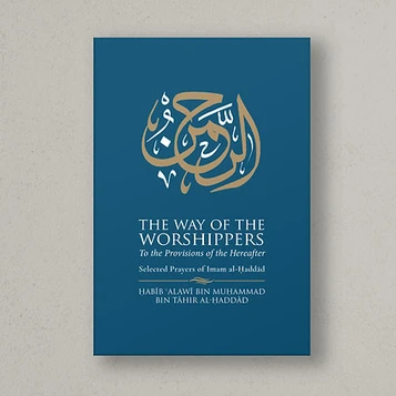 The Way of the Worshippers (Wasilat ul-Ibad): To the Provisions of the Hereafter - Selected Prayers  of Imam al-Haddad image
