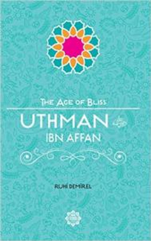 Uthman Ibn Affan (RA) The Age of Bliss image Uthman Ibn Affan (RA) The Age of Bliss image