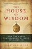The House of Wisdom: How the Arabs Transformed Western Civilization image The House of Wisdom: How the Arabs Transformed Western Civilization image