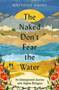 The Naked Don't Fear the Water: An Underground Journey with Afghan Refugees image The Naked Don't Fear the Water: An Underground Journey with Afghan Refugees image