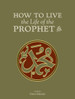 How to Live the Life of the Prophet(ﷺ) image How to Live the Life of the Prophet(ﷺ) image