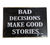 8X12 SIGN BAD DECISIONS GOOD STORIES