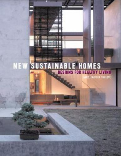 New Sustainable Homes : Designs for Healthy Living by Trulove, James Grayson