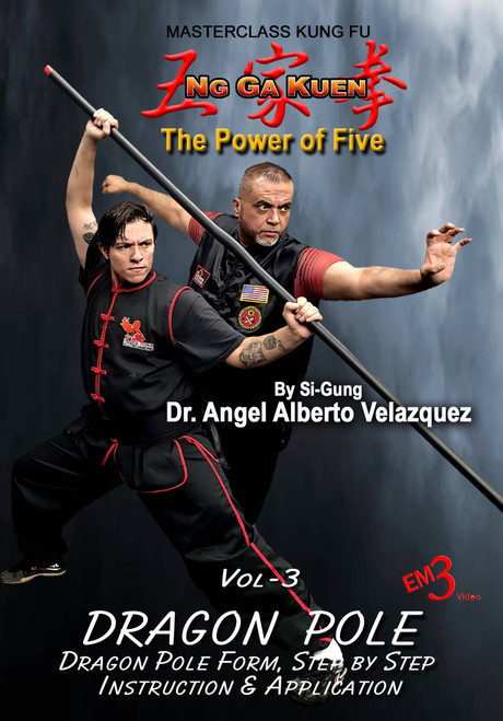 Ng Ga Kuen - Kung Fu - Vol-3 DRAGON POLE - by Si-Gung Dr. Angel Velazquez