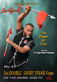 Kung Fu Vol-22 The DOUBLE SHORT SPEAR Form - By Si-Gung Dr. Angel Alberto Valazques