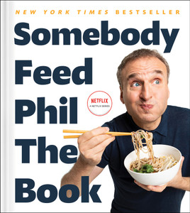 Somebody Feed Phil the Book Somebody Feed Phil the Book