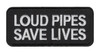 Loud Pipes Save Lives Patch