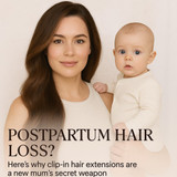 Postpartum Hair Loss? Here's Why Clip In Hair Extensions Are a New Mum’s Secret Weapon