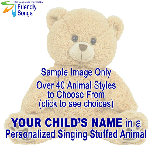 Friendly Songs YOUR CHILD'S NAME in a Personalized Singing Stuffed Animal. Choose from over 40 Styles of Stuffed Animals.