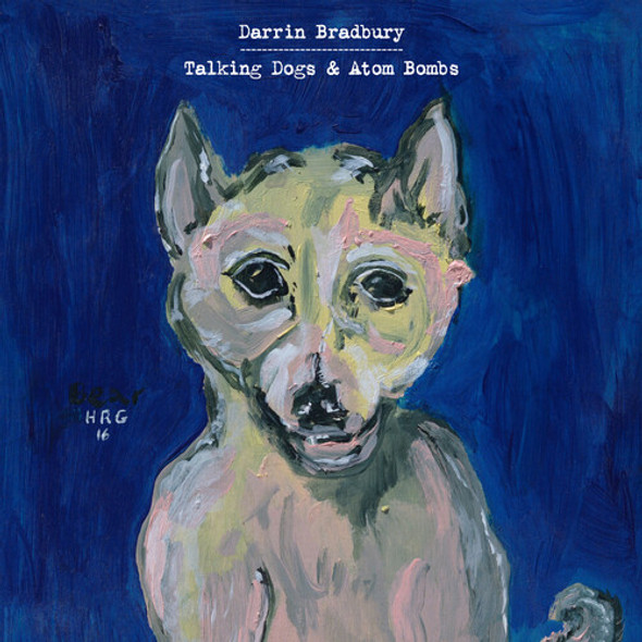 Bradbury,Darrin Talking Dogs & Atom Bombs CD