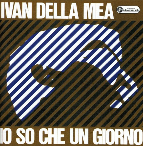 Della Mea,Ivan Io So Che Un Giorno CD