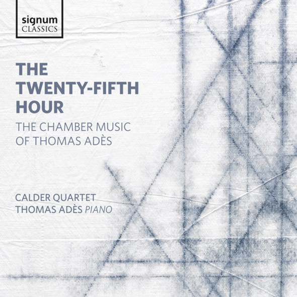 Ades / Calder Quartet / Ades Twenty-Fifth Hour - The Chamber Music Of Thomas CD