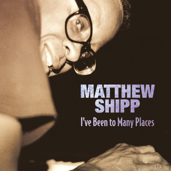 Shipp,Matthew I'Ve Been To Many Places CD