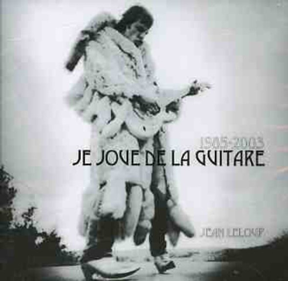 Leloup,Jean 1985-2005 Je Joue De La Guitare CD