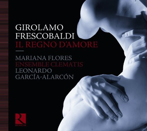 Frescobaldi / Flores / Ens Clematis / Garcia-Alarc Il Regno D'Amore CD