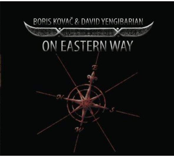 Kovac,Boris & David Yengibarian On Eastern Way CD