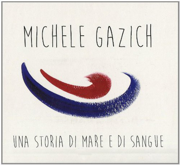 Gazich,Michele Storia Di Mare E Sangue CD