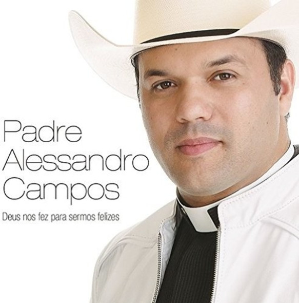 Campos,Padre Alessandro Deus Nos Fez Para Sermos Felizes CD