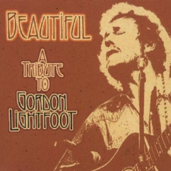 Beautiful: Tribute To Gordon Lightfoot / Various Beautiful: Tribute To Gordon Lightfoot / Various CD