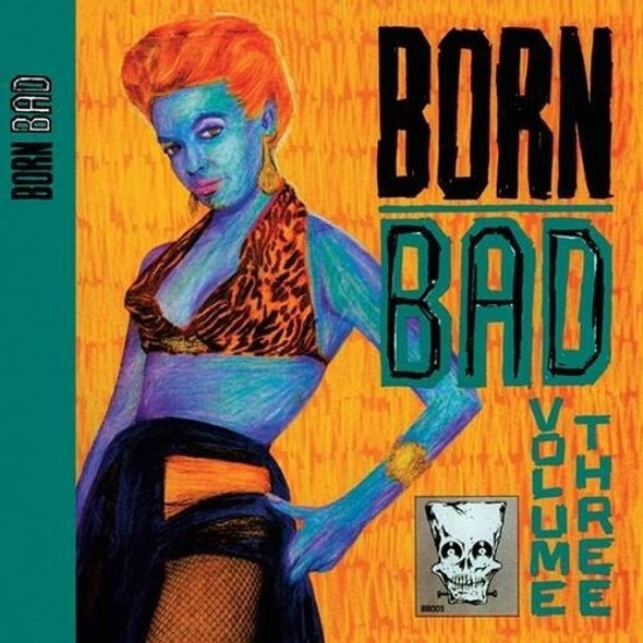 Born Bad Volume Three / Various Born Bad Volume Three / Various LP Vinyl