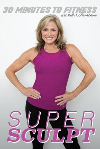 30 Minutes To Fitness: Super Sculpt With Kelly DVD