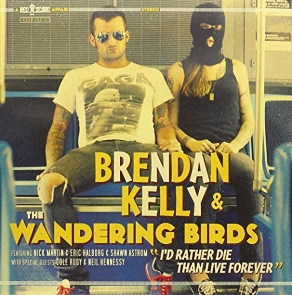 Kelly, Brendan & Wandering Birds I'D Rather Die Than Live Forever LP Vinyl